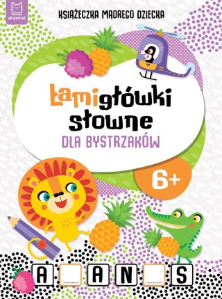 ŁAMIGŁÓWKI SŁOWNE DLA BYSTRZAKÓW. KSIĄŻECZKA MĄDREGO DZIECKA OD 6 LAT AKSJOMAT